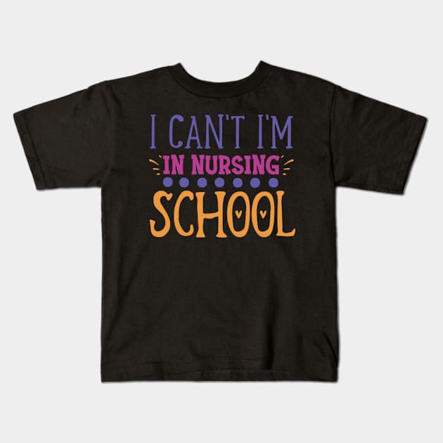 Quote i can't i'm in nursing school Kids T-Shirt by BK55